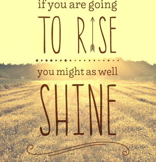 Rise And Shine! | Shine Quotes, Saturday Morning Quotes, Morning Quotes